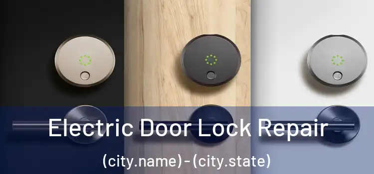  Electric Door Lock Repair (city.name) - (city.state)
